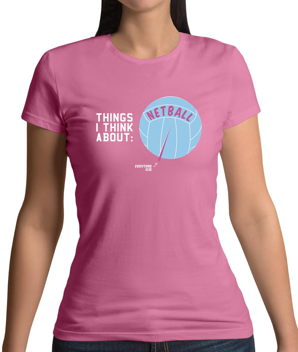 I Think About Netball Womens T-Shirt I Think About Netball Womens T-Shirt