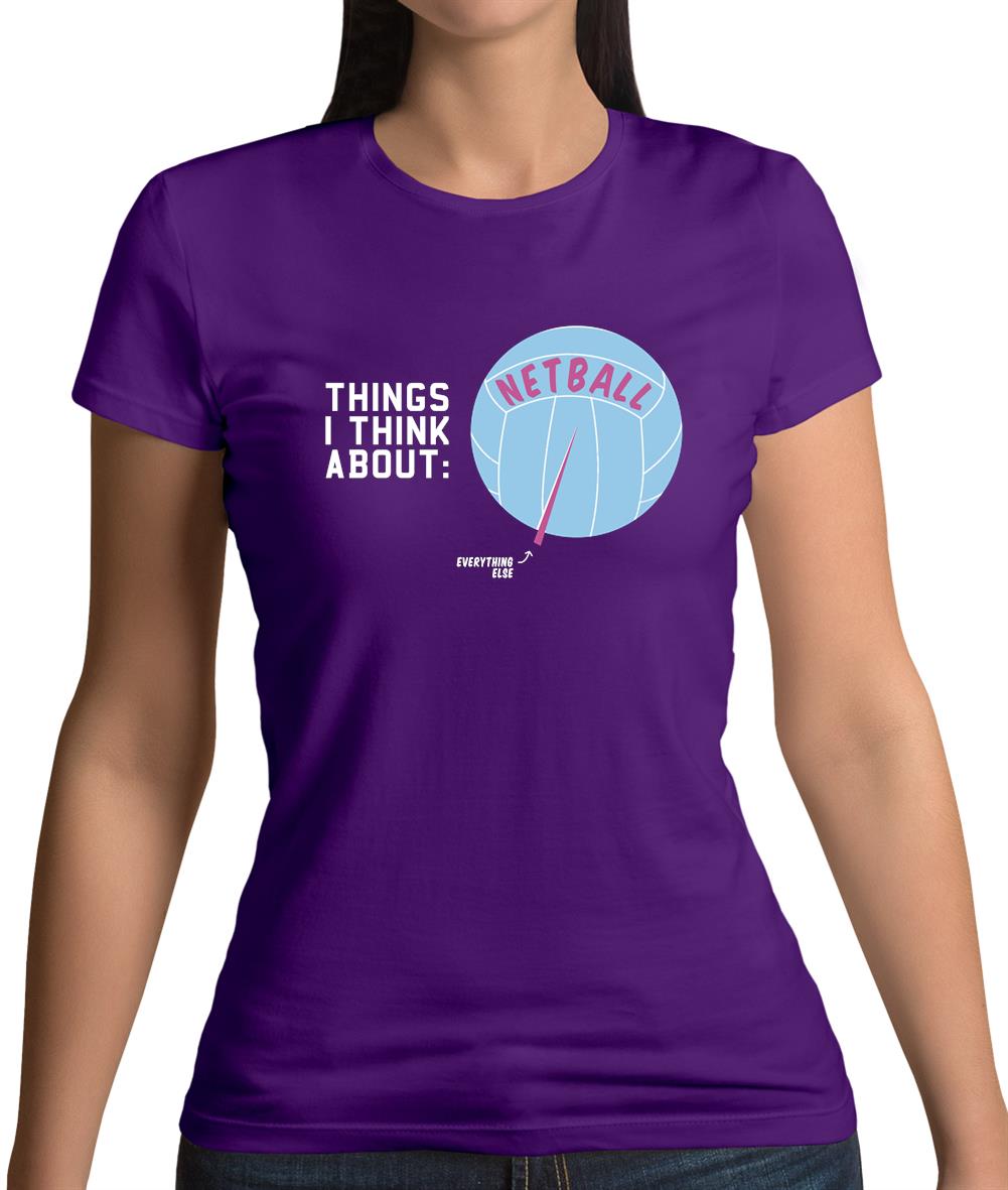 I Think About Netball Womens T-Shirt I Think About Netball Womens T-Shirt