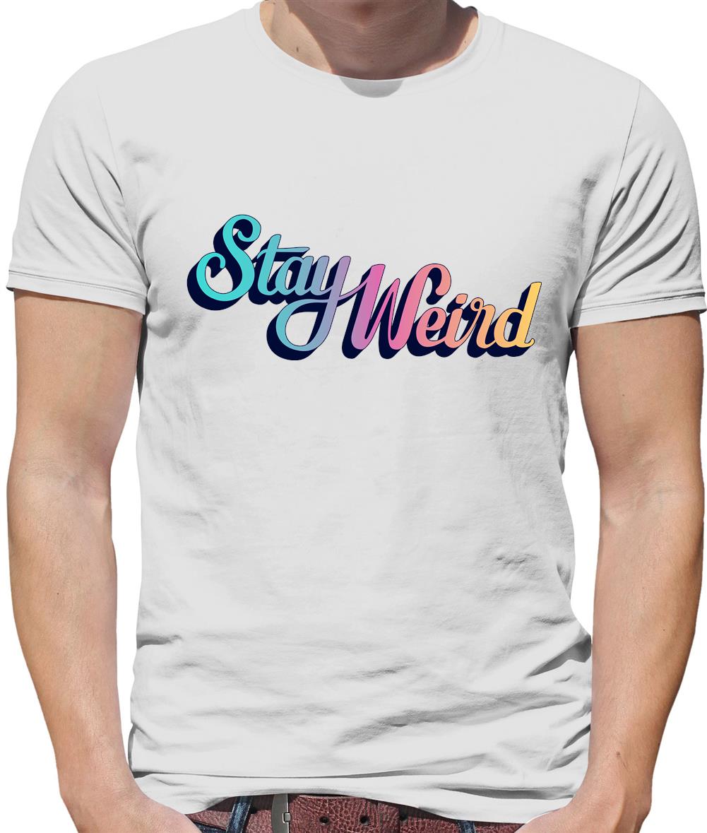 Stay Weird Mens T-Shirt Stay Weird Mens T-Shirt