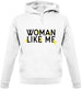 Woman Like Me Unisex Hoodie Woman Like Me Unisex Hoodie
