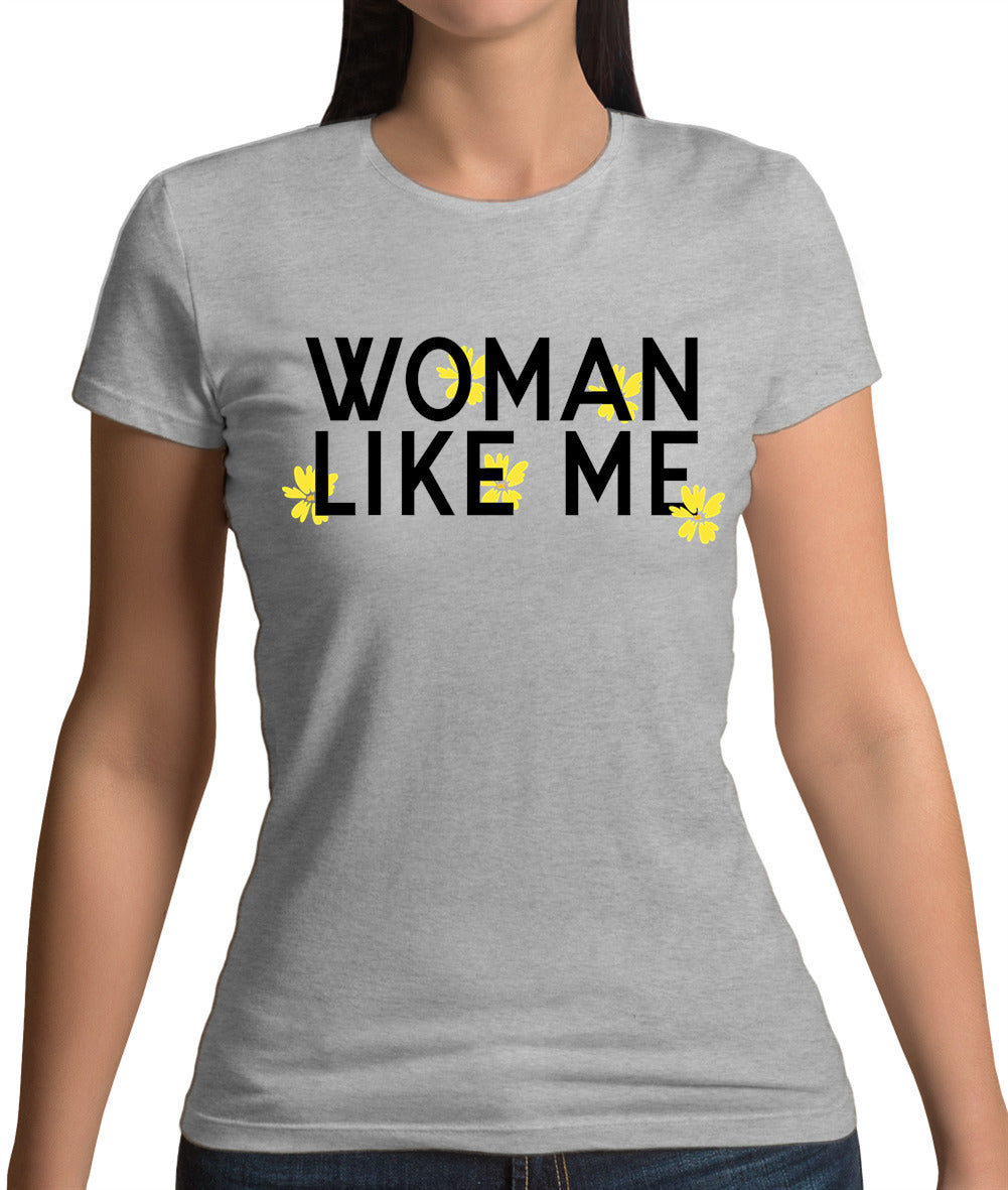 Woman Like Me Womens T-Shirt Woman Like Me Womens T-Shirt