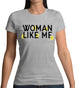 Woman Like Me Womens T-Shirt Woman Like Me Womens T-Shirt