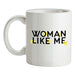 Woman Like Me Ceramic Mug Woman Like Me Ceramic Mug