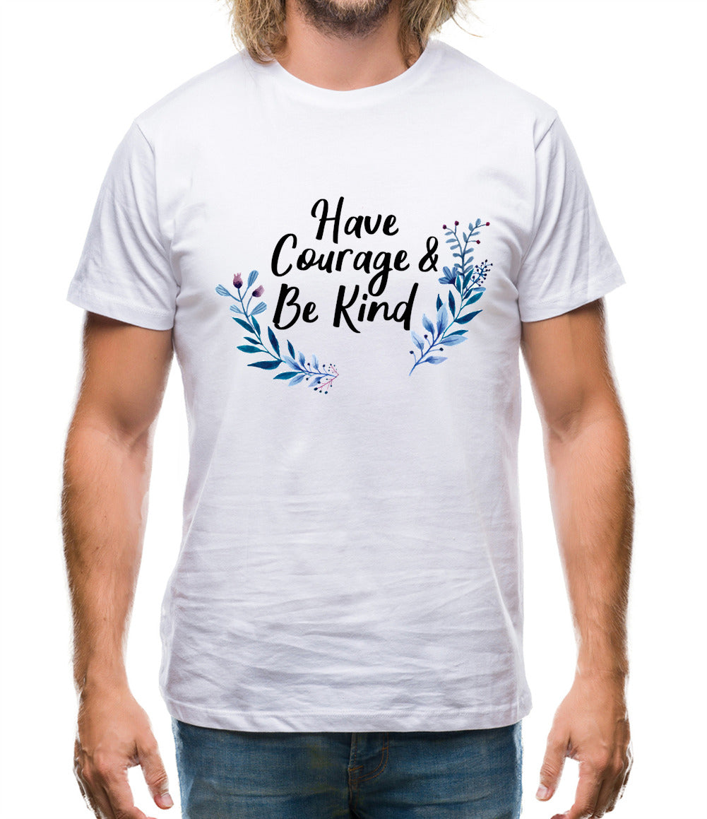 Have Courage and Be Kind Mens T-Shirt Have Courage and Be Kind Mens T-Shirt