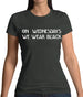 On Wednesdays We Wear Black Womens T-Shirt On Wednesdays We Wear Black Womens T-Shirt