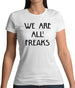We Are All Freaks FACE Design Womens T-Shirt We Are All Freaks FACE Design Womens T-Shirt