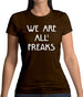 We Are All Freaks FACE Design Womens T-Shirt We Are All Freaks FACE Design Womens T-Shirt