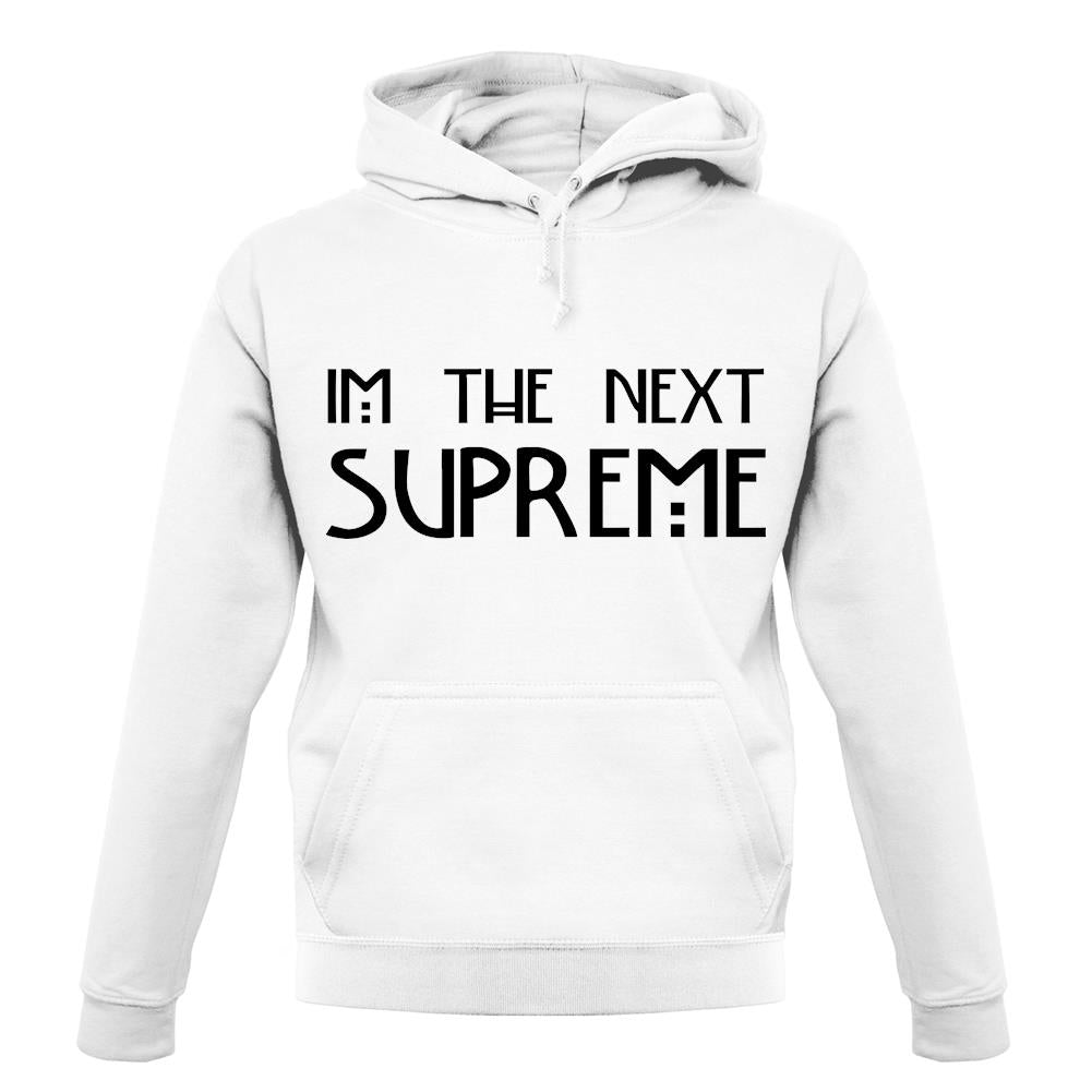 I'm The Next Supreme unisex hoodie I'm The Next Supreme unisex hoodie