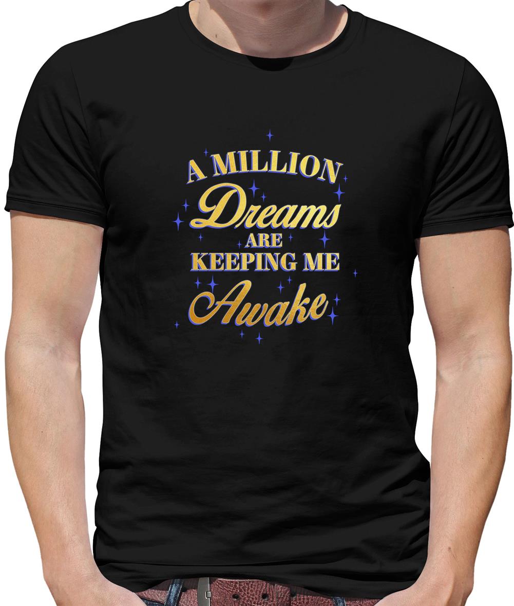 A Million Dreams Are Keeping Me Awake Mens T-Shirt A Million Dreams Are Keeping Me Awake Mens T-Shirt