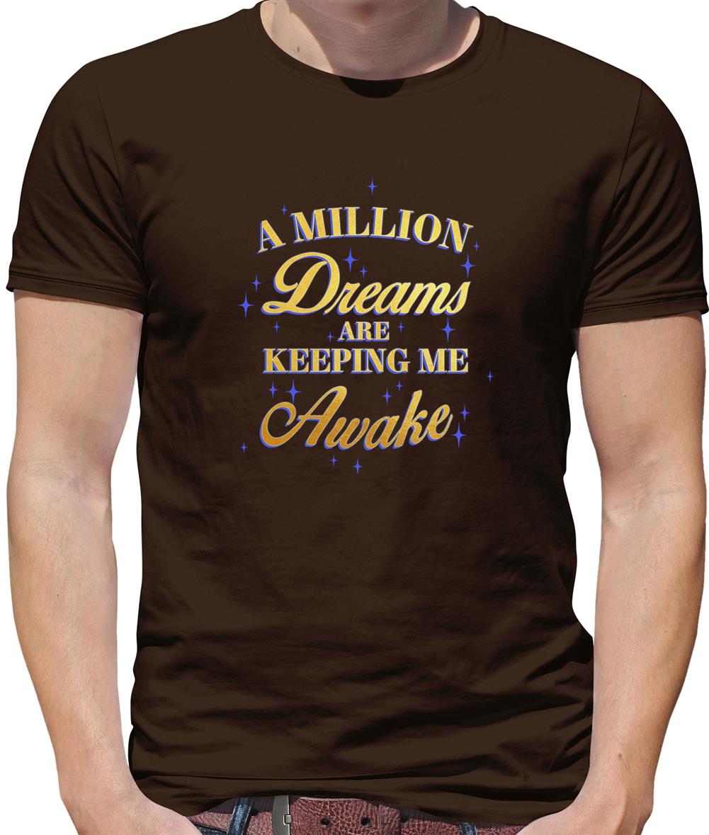 A Million Dreams Are Keeping Me Awake Mens T-Shirt A Million Dreams Are Keeping Me Awake Mens T-Shirt