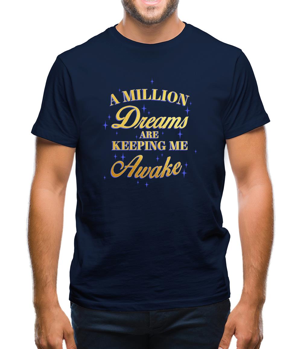 A Million Dreams Are Keeping Me Awake Mens T-Shirt A Million Dreams Are Keeping Me Awake Mens T-Shirt