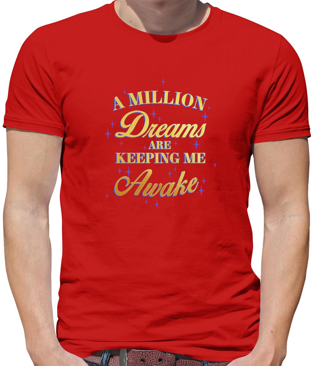 A Million Dreams Are Keeping Me Awake Mens T-Shirt A Million Dreams Are Keeping Me Awake Mens T-Shirt