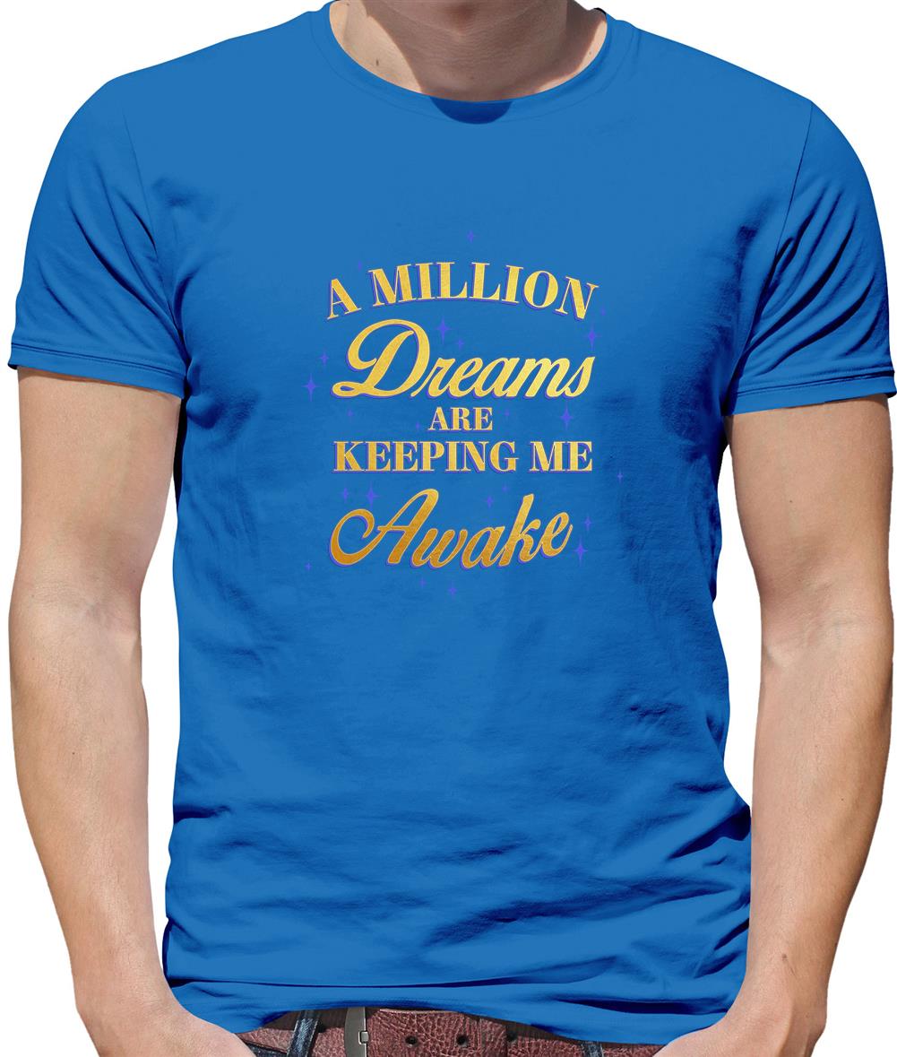 A Million Dreams Are Keeping Me Awake Mens T-Shirt A Million Dreams Are Keeping Me Awake Mens T-Shirt