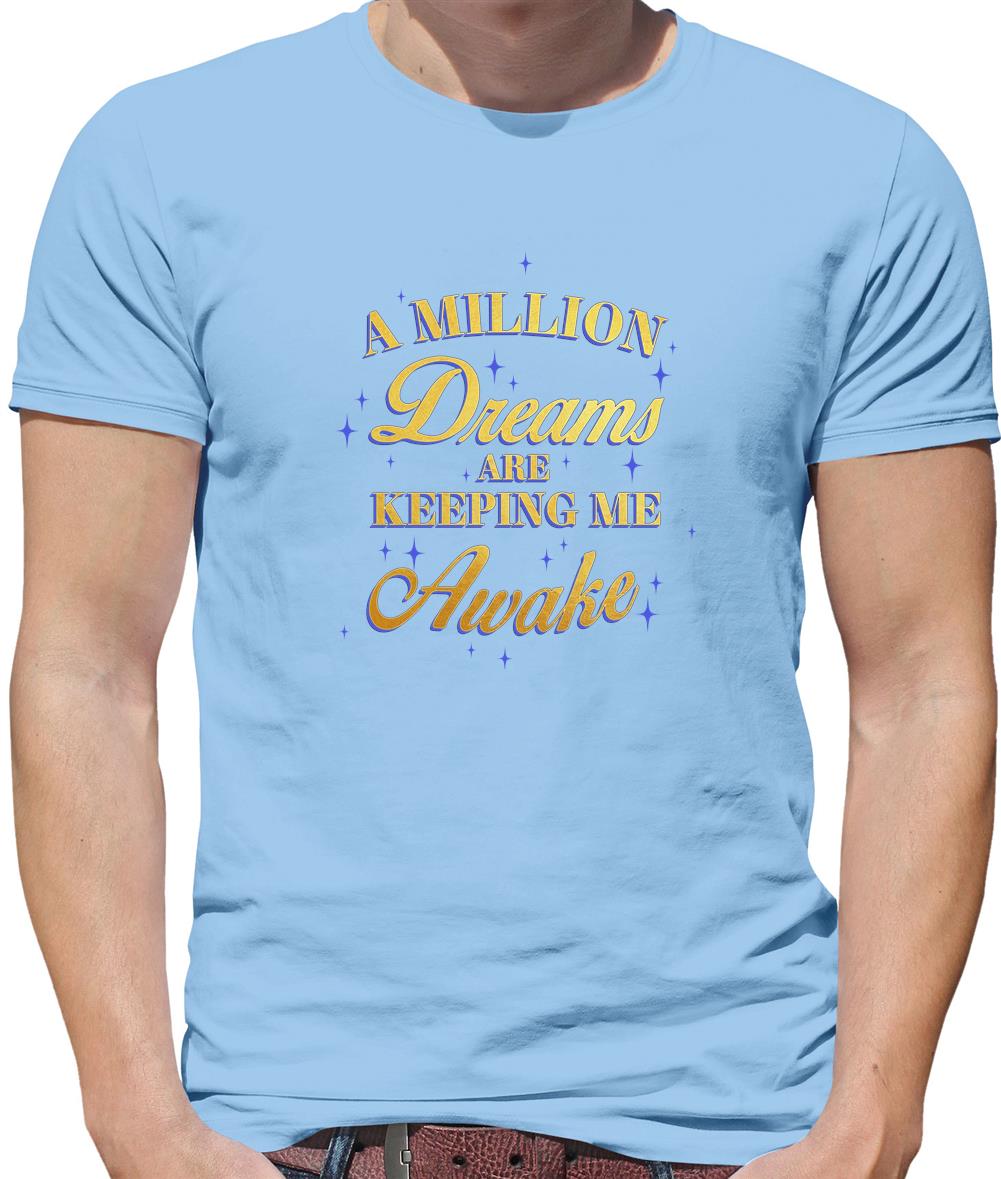 A Million Dreams Are Keeping Me Awake Mens T-Shirt A Million Dreams Are Keeping Me Awake Mens T-Shirt