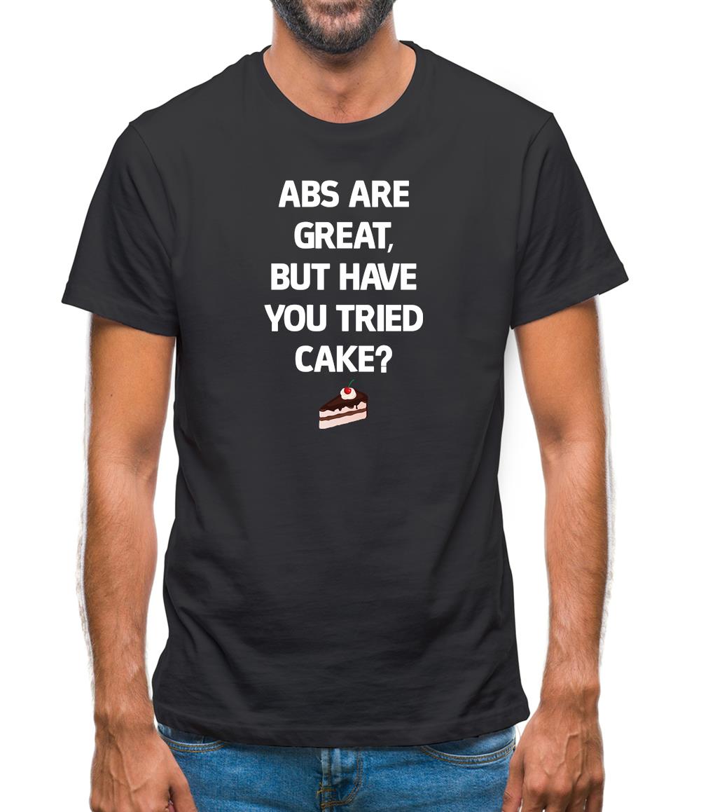 Abs Are Great, Cakes Mens T-Shirt Abs Are Great, Cakes Mens T-Shirt