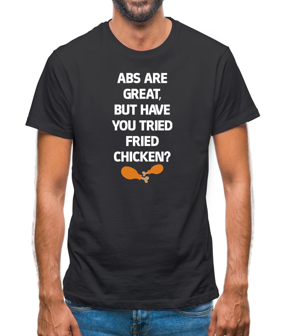 Abs Are Great, Fried Chicken Mens T-Shirt Abs Are Great, Fried Chicken Mens T-Shirt