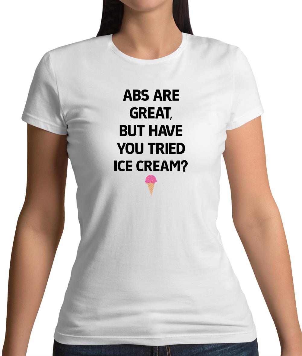 Abs Are Great, Ice Cream Womens T-Shirt Abs Are Great, Ice Cream Womens T-Shirt
