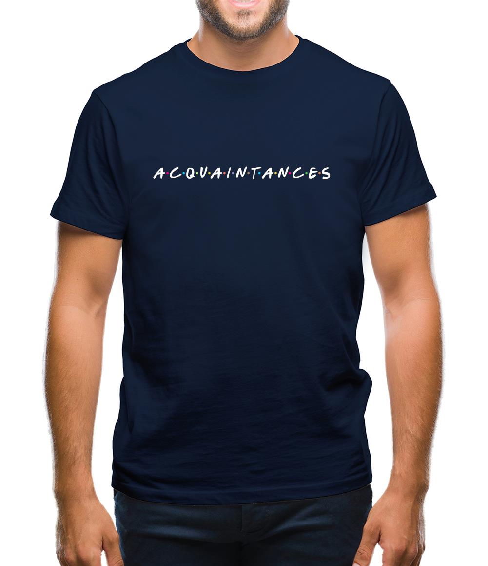 Acquaintances Mens T-Shirt Acquaintances Mens T-Shirt