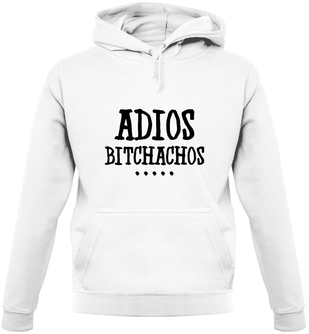Adios Bitchachos Unisex Hoodie Adios Bitchachos Unisex Hoodie