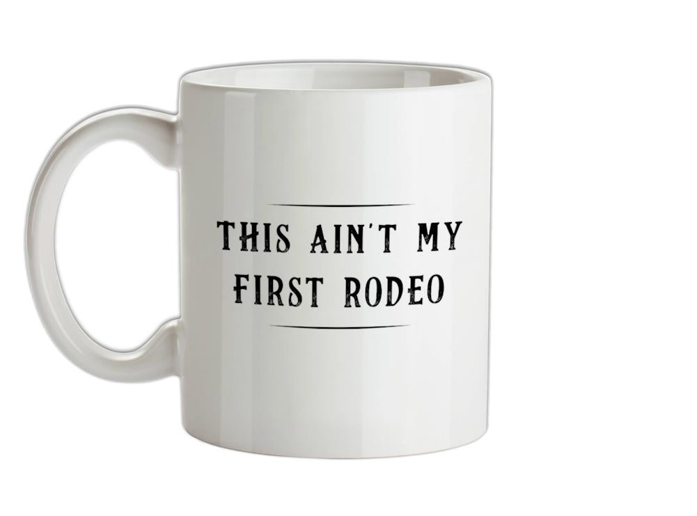 Ain't My First Rodeo Ceramic Mug