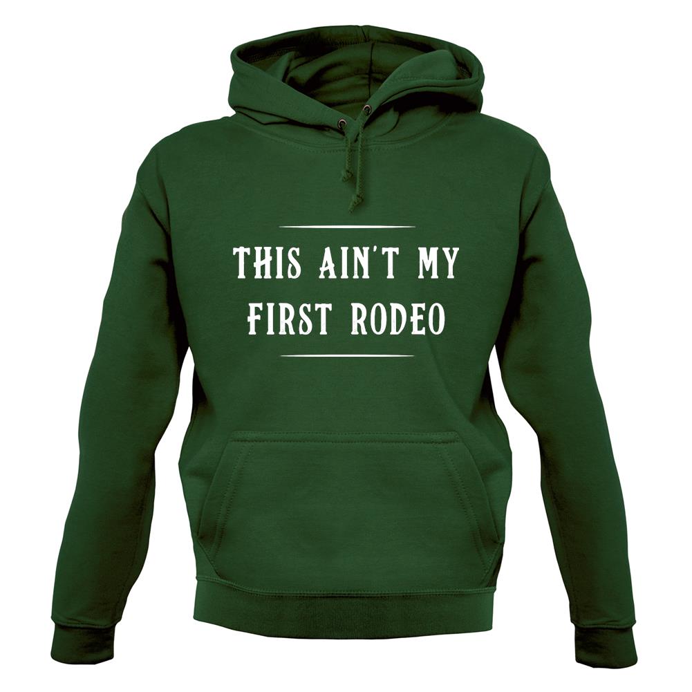 Ain't My First Rodeo Unisex Hoodie Ain't My First Rodeo Unisex Hoodie