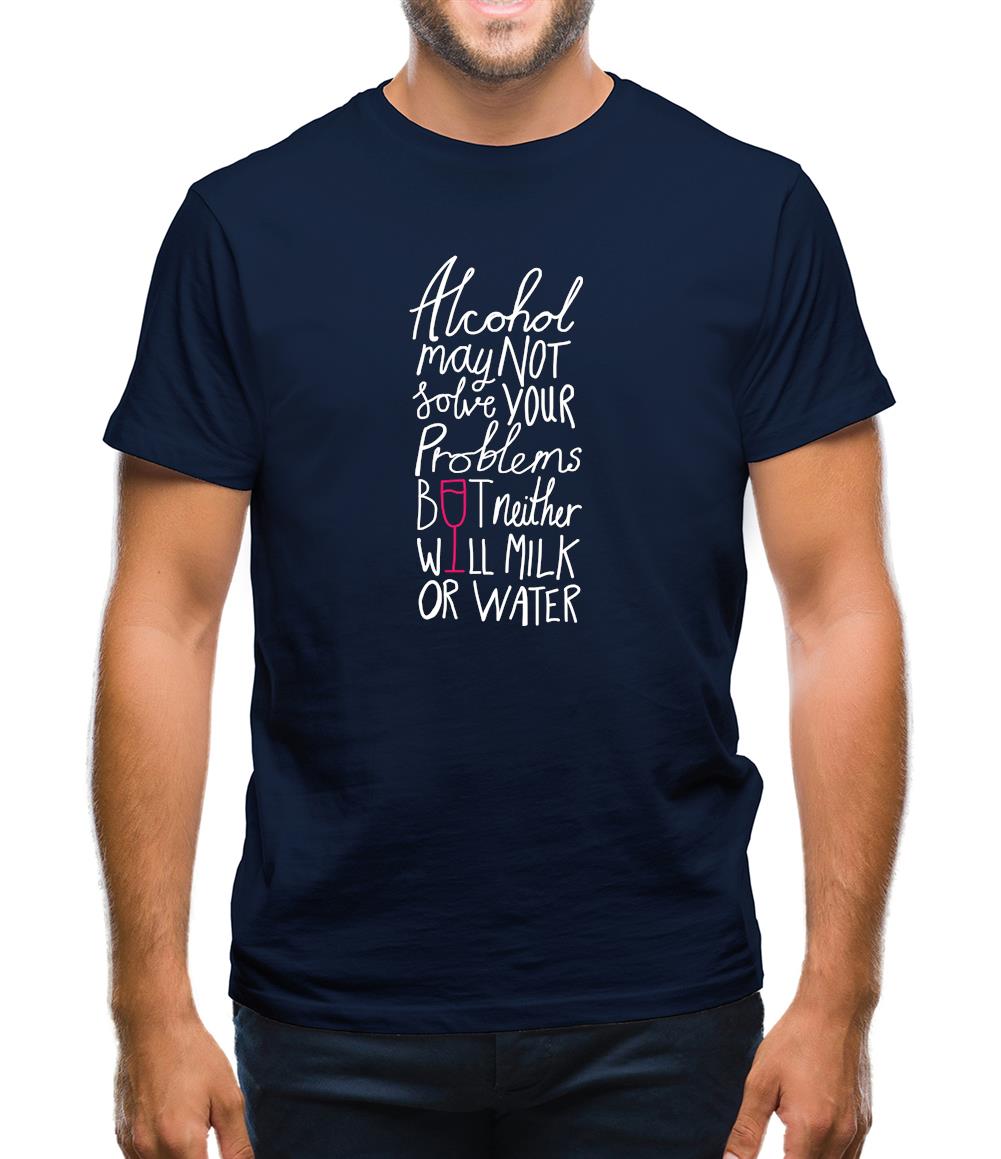 Alcohol May Not Solve Your Problems Mens T-Shirt Alcohol May Not Solve Your Problems Mens T-Shirt