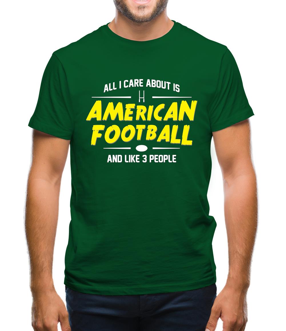 All I Care About Is American Football Mens T-Shirt All I Care About Is American Football Mens T-Shirt