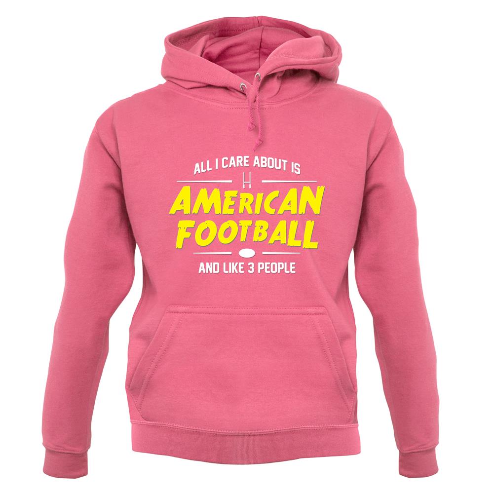 All I Care About Is American Football unisex hoodie All I Care About Is American Football unisex hoodie