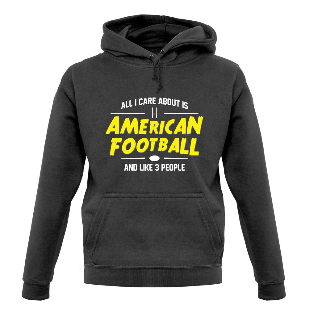 All I Care About Is American Football unisex hoodie All I Care About Is American Football unisex hoodie