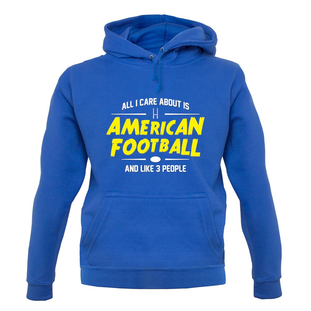 All I Care About Is American Football unisex hoodie All I Care About Is American Football unisex hoodie