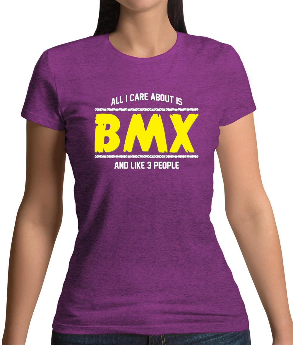 All I Care About Is Bmx Womens T-Shirt All I Care About Is Bmx Womens T-Shirt