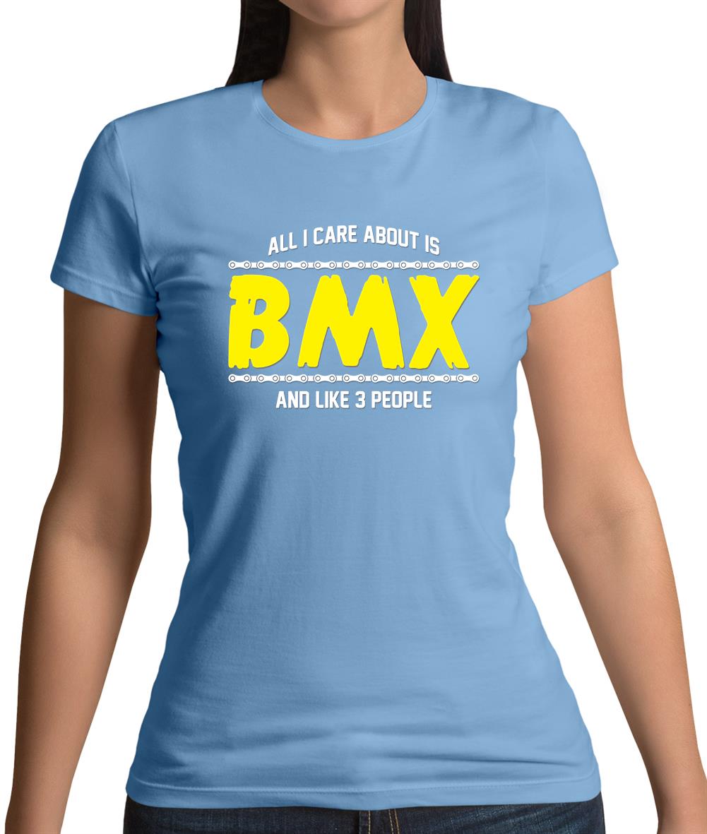 All I Care About Is Bmx Womens T-Shirt All I Care About Is Bmx Womens T-Shirt