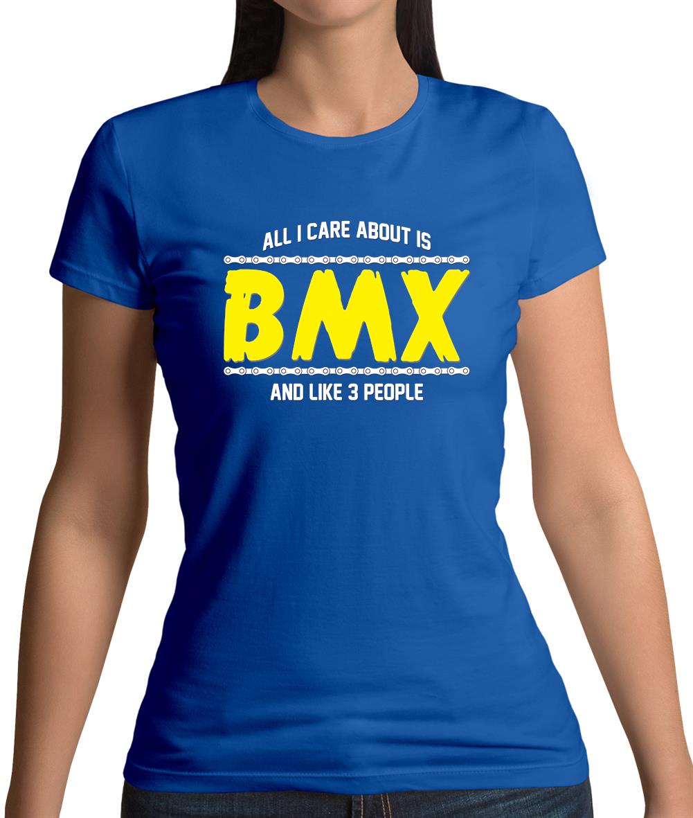 All I Care About Is Bmx Womens T-Shirt All I Care About Is Bmx Womens T-Shirt