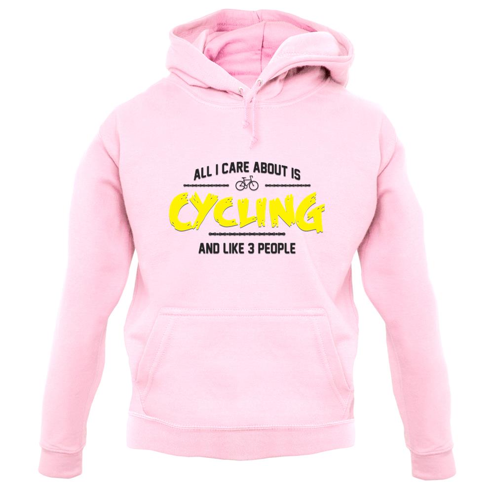 All I Care About Is Cycling unisex hoodie All I Care About Is Cycling unisex hoodie