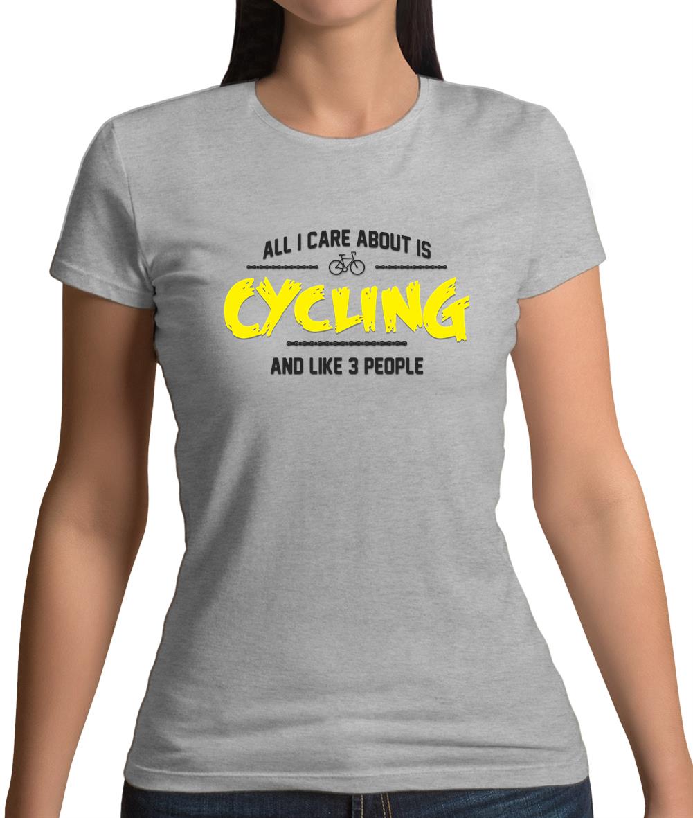 All I Care About Is Cycling Womens T-Shirt All I Care About Is Cycling Womens T-Shirt