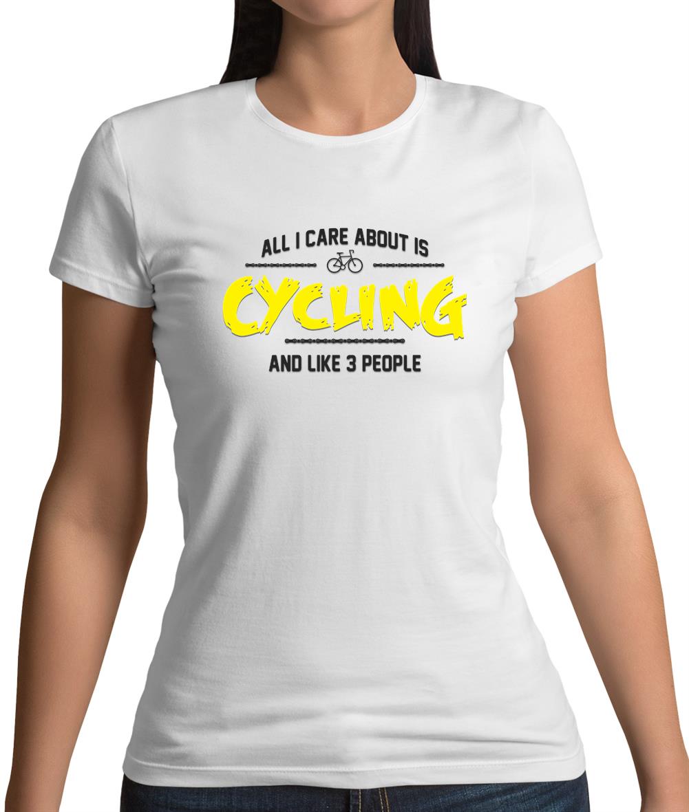 All I Care About Is Cycling Womens T-Shirt All I Care About Is Cycling Womens T-Shirt