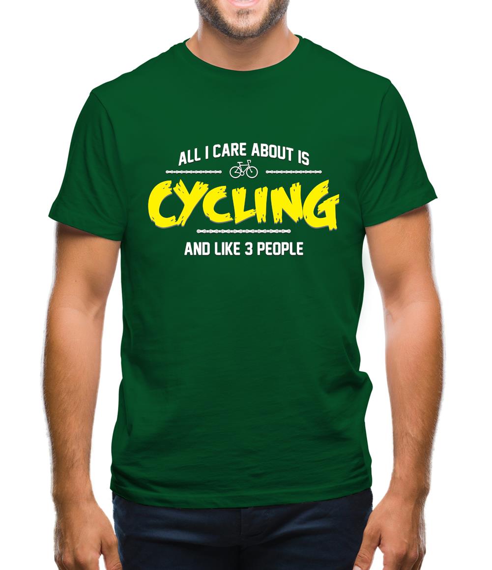 All I Care About Is Cycling Mens T-Shirt All I Care About Is Cycling Mens T-Shirt