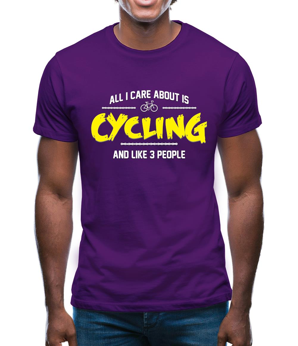 All I Care About Is Cycling Mens T-Shirt All I Care About Is Cycling Mens T-Shirt