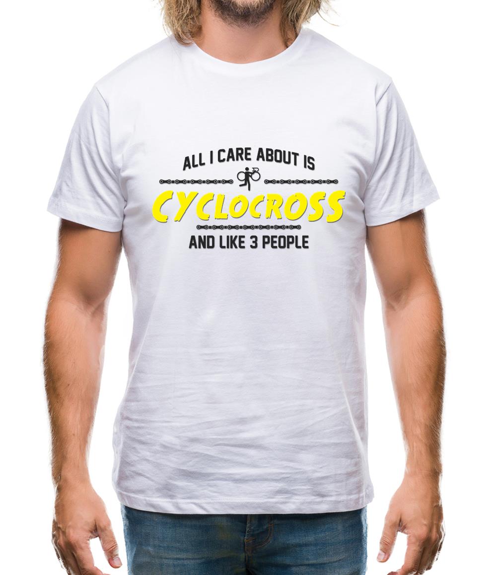 All I Care About Is Cyclocross Mens T-Shirt All I Care About Is Cyclocross Mens T-Shirt
