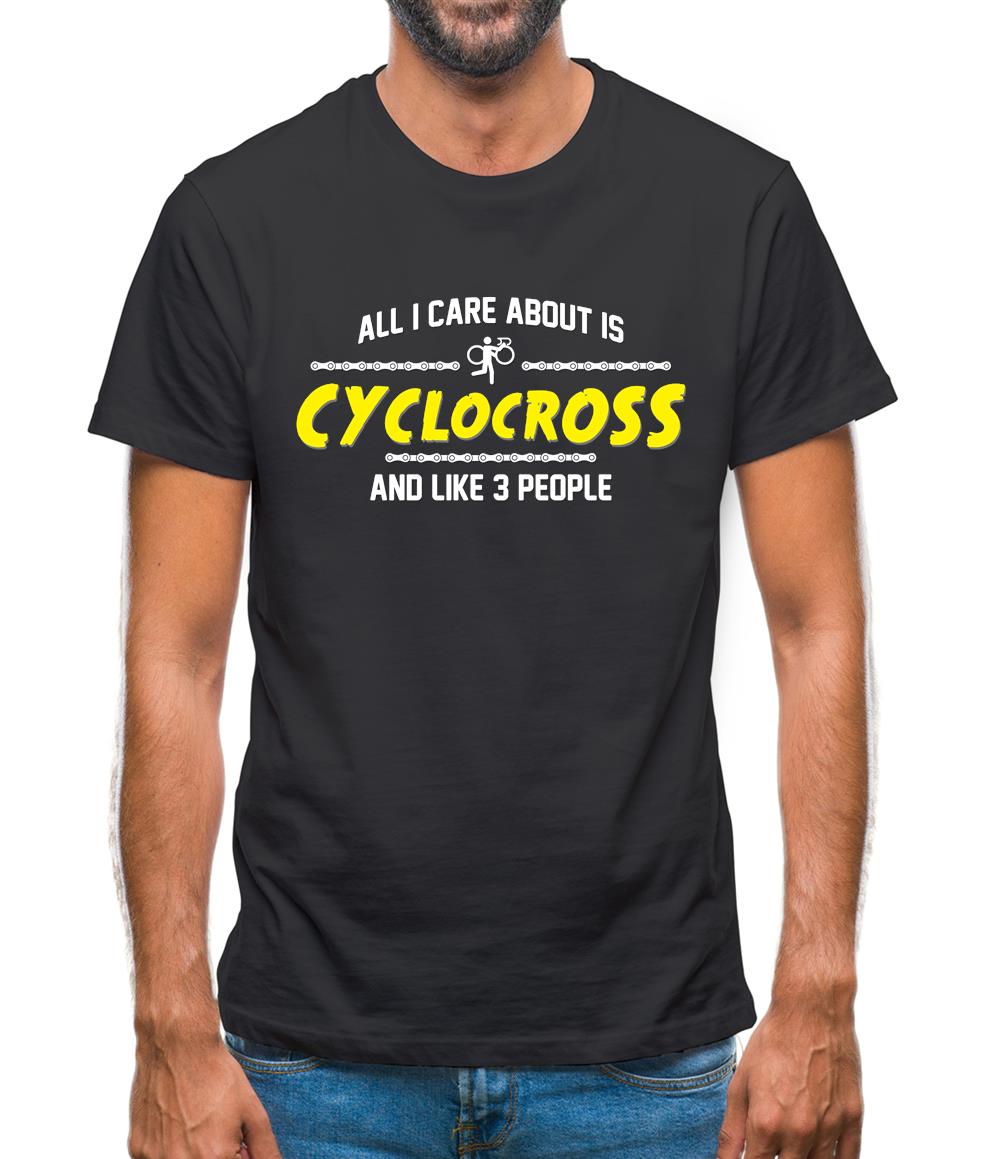 All I Care About Is Cyclocross Mens T-Shirt All I Care About Is Cyclocross Mens T-Shirt