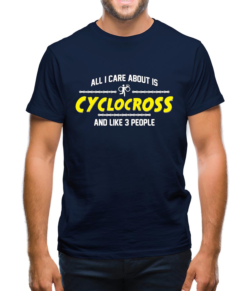 All I Care About Is Cyclocross Mens T-Shirt All I Care About Is Cyclocross Mens T-Shirt