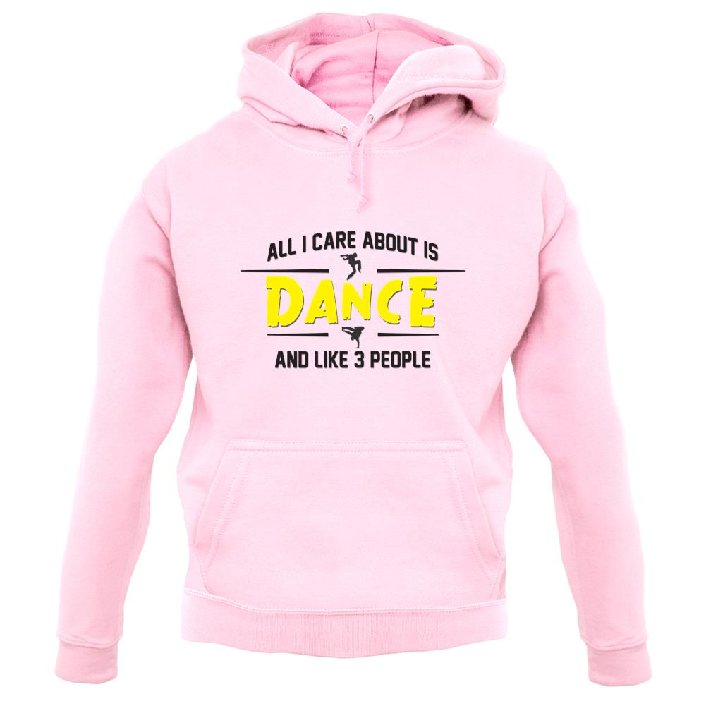 All I Care About Is Dance Male unisex hoodie All I Care About Is Dance Male unisex hoodie