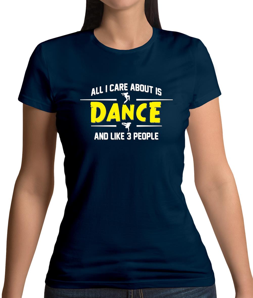 All I Care About Is Dance Male Womens T-Shirt All I Care About Is Dance Male Womens T-Shirt