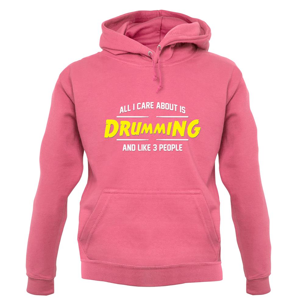 All I Care About Is Drumming unisex hoodie All I Care About Is Drumming unisex hoodie