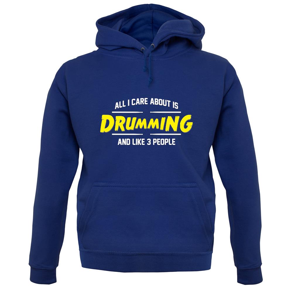 All I Care About Is Drumming unisex hoodie All I Care About Is Drumming unisex hoodie