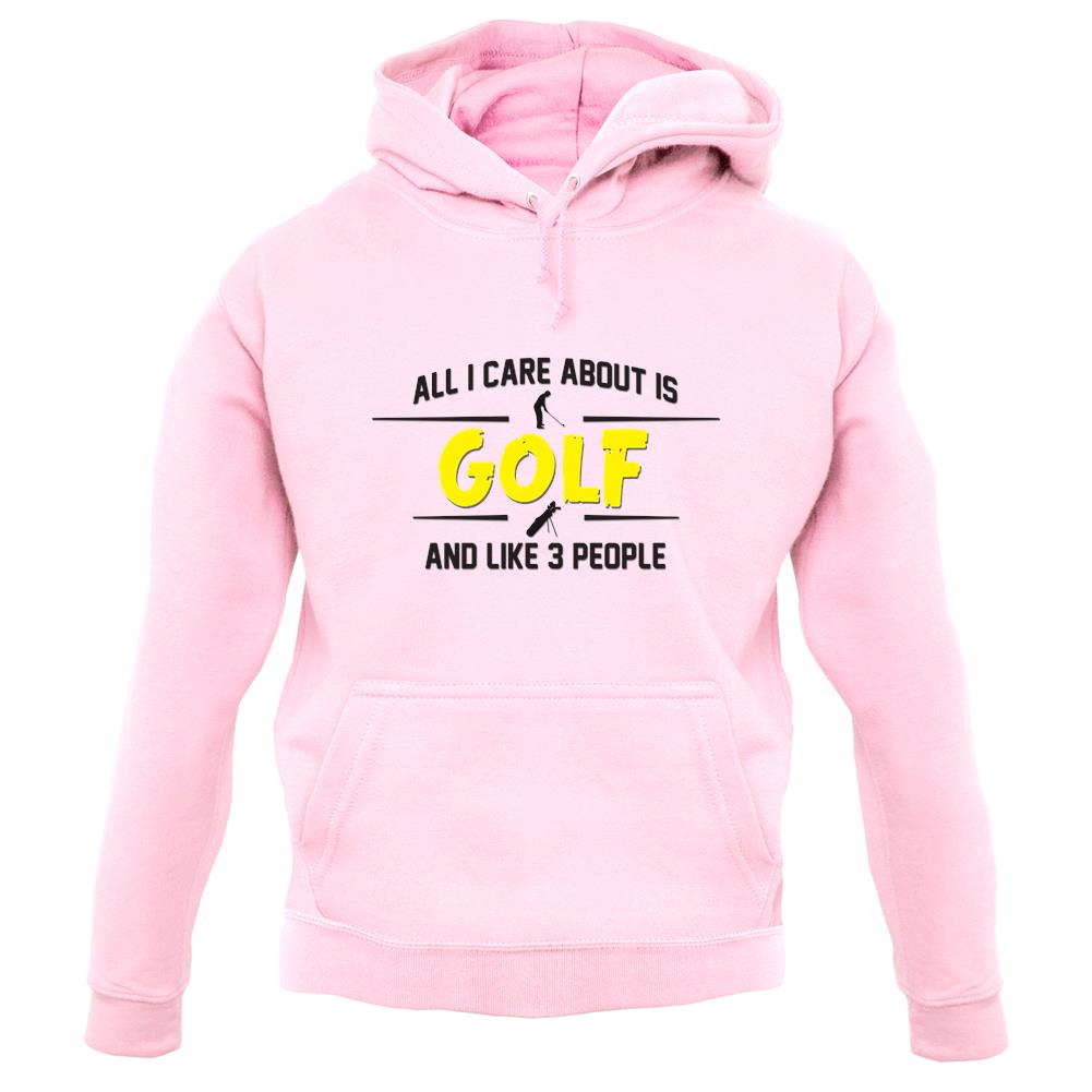 All I Care About Is Golf unisex hoodie All I Care About Is Golf unisex hoodie