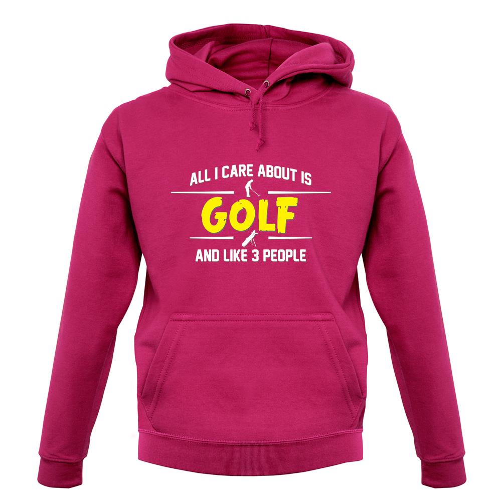 All I Care About Is Golf unisex hoodie All I Care About Is Golf unisex hoodie