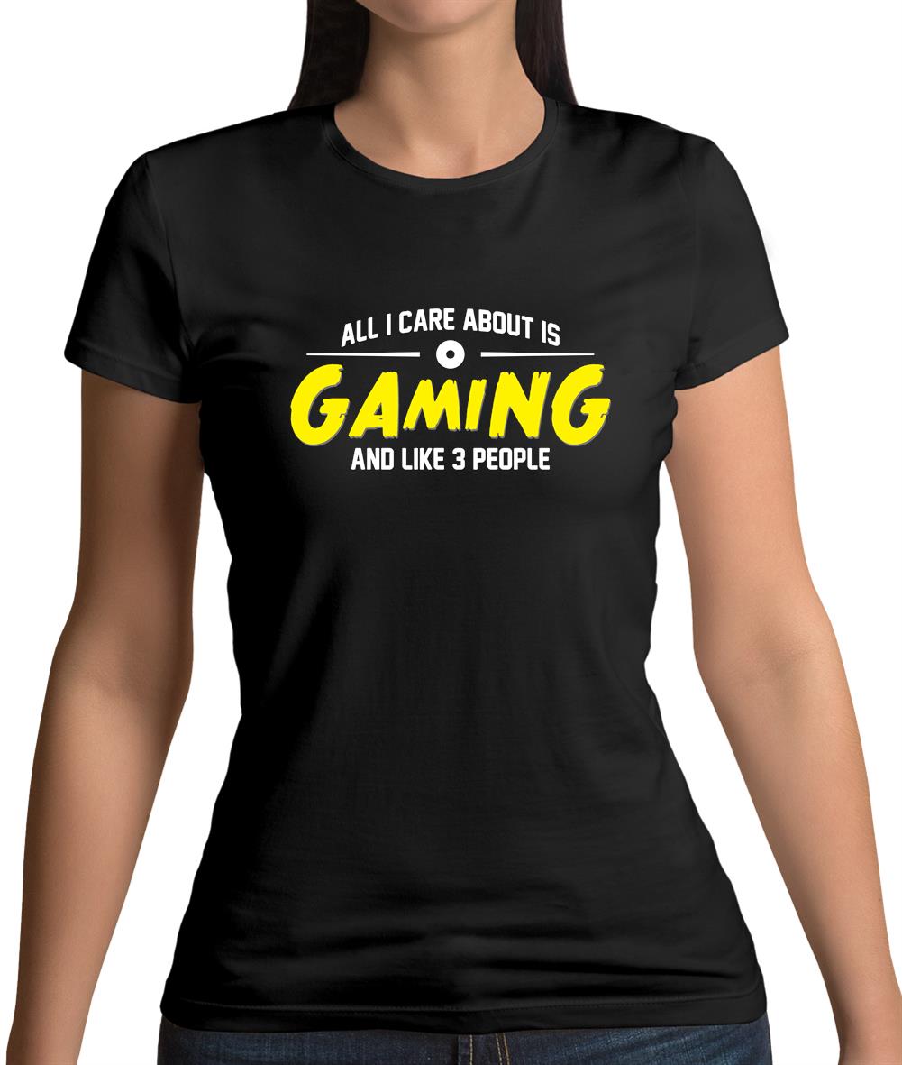 All I Care About Is Gaming Womens T-Shirt All I Care About Is Gaming Womens T-Shirt
