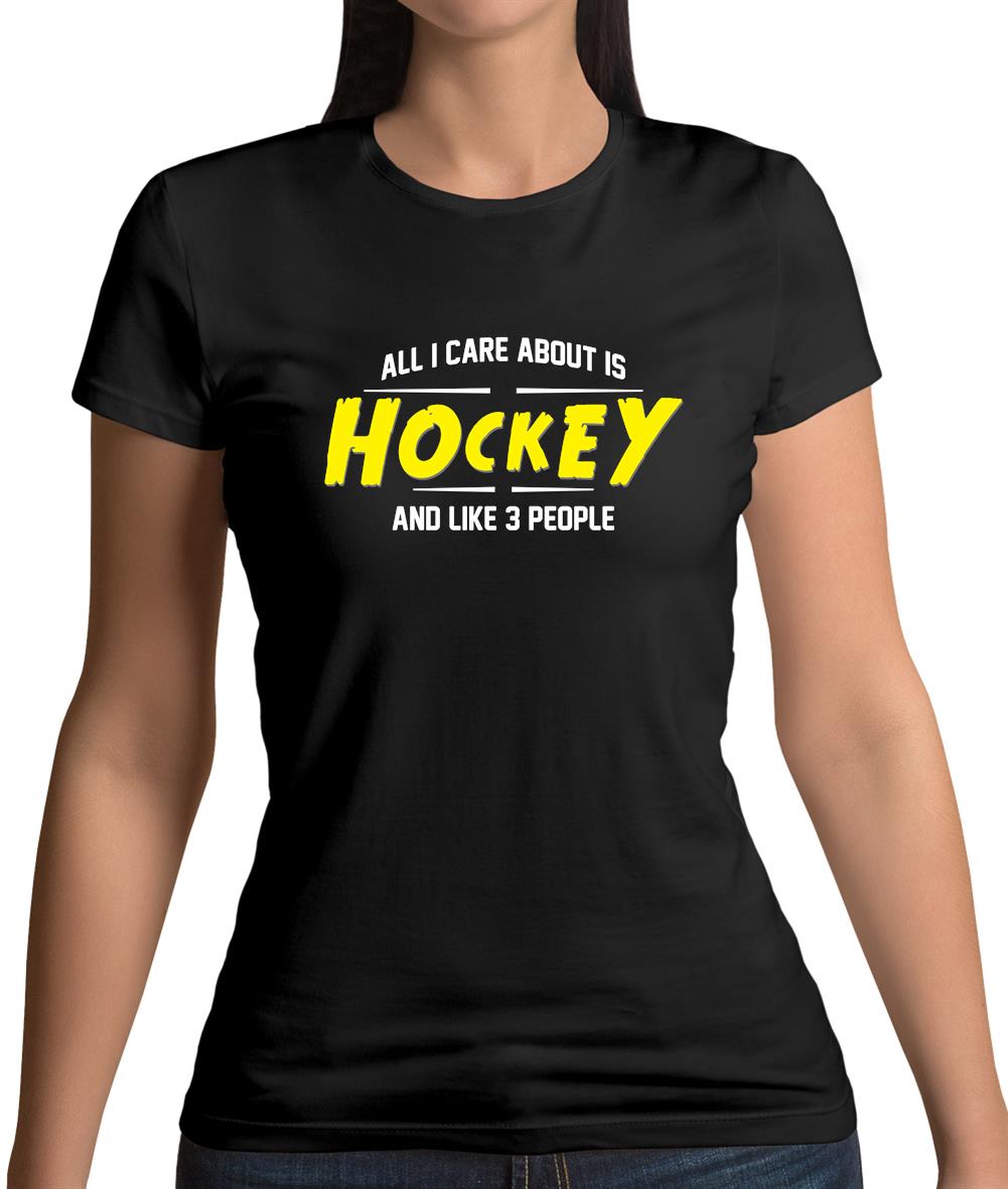 All I Care About Is Hockey Womens T-Shirt All I Care About Is Hockey Womens T-Shirt