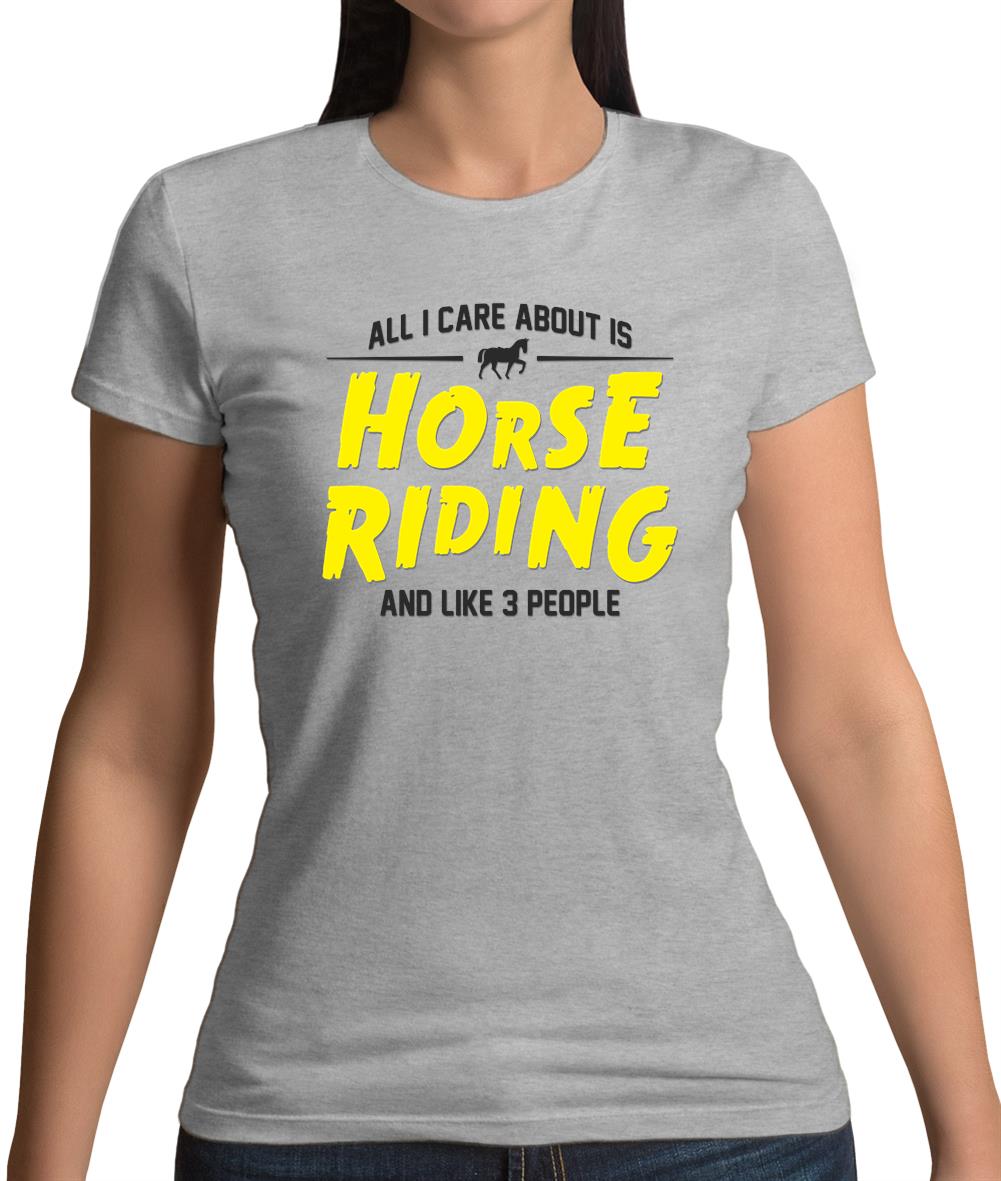 All I Care About Is Horse Riding Womens T-Shirt All I Care About Is Horse Riding Womens T-Shirt